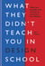 What They Didn't Teach You in Design School - What you actually need to know to make a success in the industry