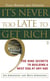 It's Never Too Late to Get Rich - The Nine Secrets to Building a Nest Egg at Any Age