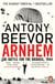 Arnhem - The Battle for the Bridges, 1944: The Sunday Times No 1 Bestseller