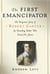 The First Emancipator - The Forgotten Story of Robert Carter, the Founding Father Who Freed His Slaves
