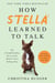 How Stella Learned to Talk - The Groundbreaking Story of the World's First Talking Dog