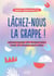 Lâchez-nous la grappe ! - Déconstruire les injonctions pour se sentir plus libre