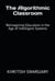 The Algorithmic Classroom: Reimagining Education in the Age of Intelligent Systems