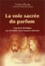 La voie sacrée du parfum - L'onction christique par les huiles et les baumes odorants