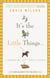 It's the Little Things . . . - An Appreciation of Life's Simple Pleasures