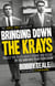 Bringing Down The Krays - Finally the truth about Ronnie and Reggie by the man who took them down