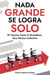 Nada Grande se Logra Solo