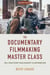 The Documentary Filmmaking Master Class (Second Edition) - Tell Your Story from Concept to Distribution