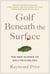 Golf Beneath the Surface - The New Science of Golf Psychology