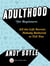 Adulthood for Beginners - All the Life Secrets Nobody Bothered to Tell You