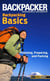 Backpacker Magazine's Backpacking Basics - Planning, Preparing, And Packing