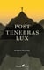 Post Tenebras Lux