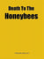 Death To The Honeybees