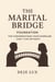 The Marital Bridge : Foundation: The Conversations Your Marriage Can't Live Without