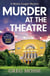 Murder at the Theatre - A British cozy crime mystery novel you won't be able to put down!