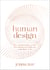 Human Design - The Revolutionary System That Shows You Who You Came Here to Be