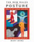 The New Rules of Posture - How to Sit, Stand, and Move in the Modern World