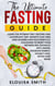 The Ultimate Fasting Guide: Learn The Intermittent Fasting And Autophagy Diet Secrets That Men & Women Have Successfully Followed To Reset Their Metabolism, Enhance Anti-Aging, Weight Loss, Detox & ..