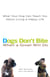 Dogs Don't Bite When a Growl Will Do - What Your Dog Can Teach You About Living a Happy Life