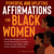 Powerful and Uplifting Affirmations for Black Women: 200 Positive Affirmations for the Powerful Black Woman to Increase Confidence, Create Wealth, Attract Success, and Boost Self-Esteem.