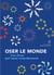 Oser le monde - Ces lieux qui nous transforment