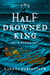 The Half-Drowned King - A Novel