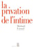 La Privation de l'intime. Mises en scènes politiques des sentiments - Mises en scènes politiques des sentiments