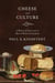 Cheese and Culture - A History of Cheese and its Place in Western Civilization