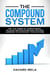 The Compound System: Use the Power of Compounding, Delayed Gratification and Lifelong Learning to Skyrocket Your Success