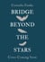 The Bridge Beyond the Stars