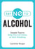 Say No to Alcohol - Simple Tips to Help You Cut Down or Quit Drinking