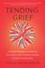 Tending Grief - Embodied Rituals for Holding Our Sorrow and Growing Cultures of Care in Community