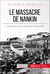 Le massacre de Nankin - Un effroyable épisode de la guerre sino-japonaise