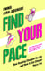 Find Your Pace - How Running Changed My Life and How It Can Change Yours Too