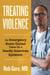 Treating Violence - An Emergency Room Doctor Takes On a Deadly American Epidemic