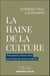 La haine de la culture - Pourquoi les démocraties ont besoin de citoyens cultivés