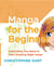 Manga for the Beginner - Everything you Need to Start Drawing Right Away!