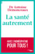 La santé autrement - Avec l'Homéopathie pour tous! - Avec l'homéopathie pour tous !