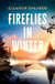Fireflies in Winter - A breathtaking novel of survival, hope and the enduring power of love from the author of River Sing Me Home