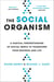 The Social Organism - A Radical Understanding of Social Media to Transform Your Business and Life