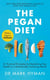 The Pegan Diet - 21 Practical Principles for Reclaiming Your Health in a Nutritionally Confusing World