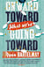 Onward Toward What We're Going Toward