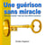 Une guérison sans miracle - Non par miracle, mais. par efforts soutenus