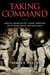 Taking Command - America's Unsung Military Leaders, Innovators, and Difference Makers Since World War II