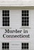 Murder in Connecticut - The Shocking Crime That Destroyed a Family and United a Community