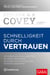 Schnelligkeit durch Vertrauen - Aktionsplan: In 13 Schritten zu mehr Vertrauen, besseren Beziehungen und höheren Gewinnen