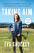 Taking Aim - Daring to Be Different, Happier, and Healthier in the Great Outdoors