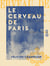 Le Cerveau de Paris - Esquisses de la vie littéraire et artistique