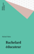 Bachelard éducateur