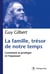 La Famille, trésor de notre temps - Comment la protéger et l'épanouir
